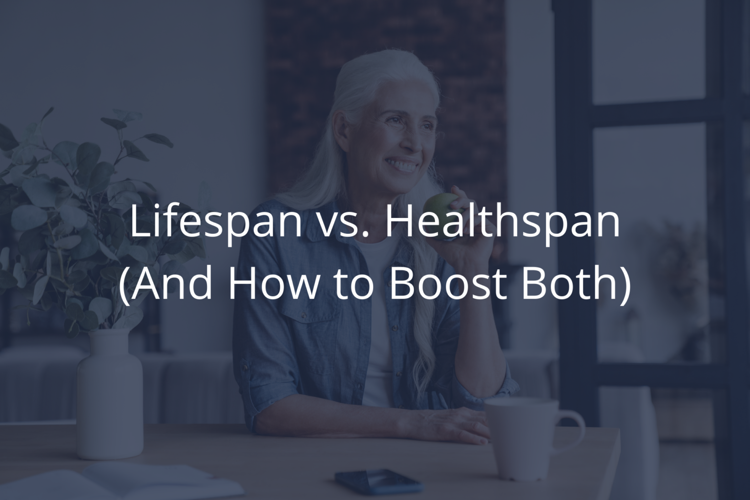 Lifespan Vs. Healthspan (And How To Boost Both)